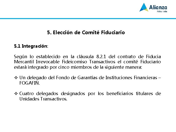 5. Elección de Comité Fiduciario 5. 1 Integración: Según lo establecido en la cláusula