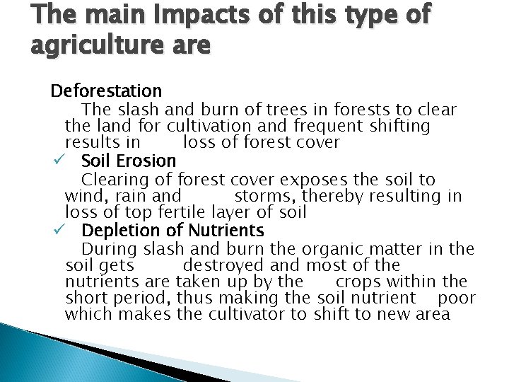 The main Impacts of this type of agriculture are Deforestation The slash and burn