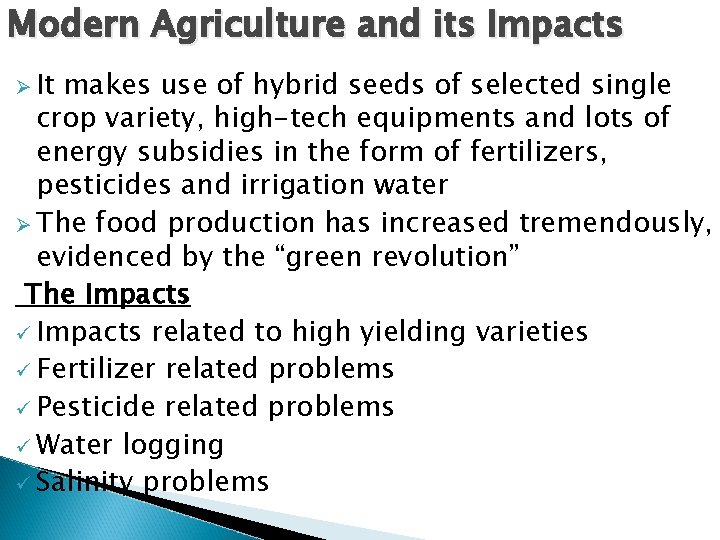 Modern Agriculture and its Impacts Ø It makes use of hybrid seeds of selected
