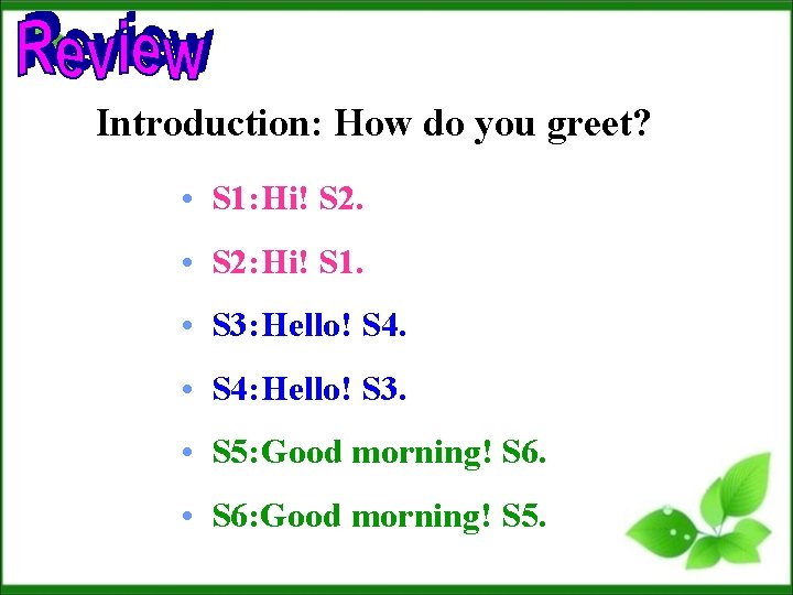 Introduction: How do you greet? • S 1: Hi! S 2. • S 2: