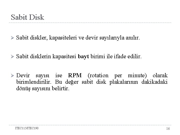 Sabit Disk Ø Sabit diskler, kapasiteleri ve devir sayılarıyla anılır. Ø Sabit disklerin kapasitesi