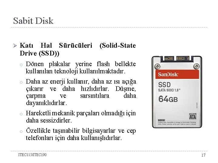 Sabit Disk Ø Katı Hal Sürücüleri Drive (SSD)) (Solid-State o Dönen plakalar yerine flash