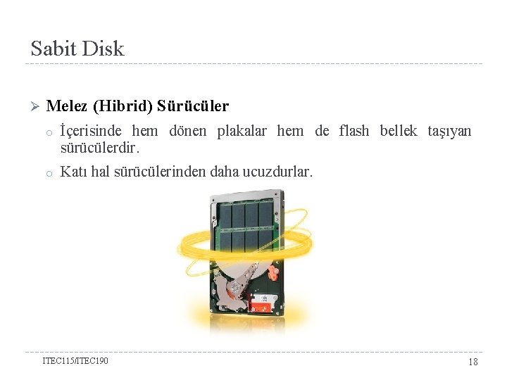 Sabit Disk Ø Melez (Hibrid) Sürücüler o İçerisinde hem dönen plakalar hem de flash