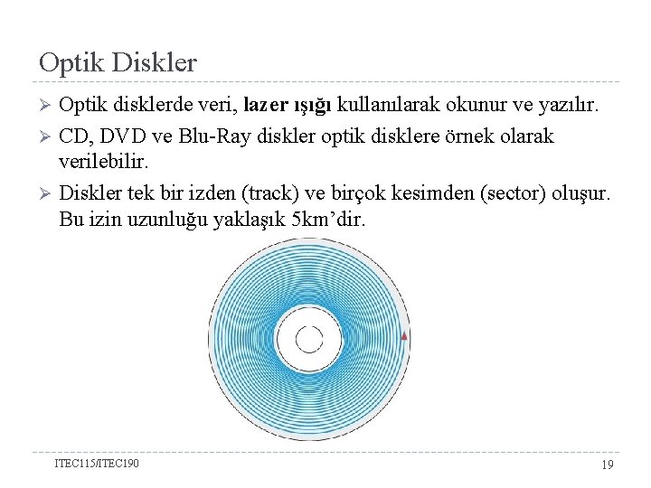 Optik Diskler Optik disklerde veri, lazer ışığı kullanılarak okunur ve yazılır. Ø CD, DVD