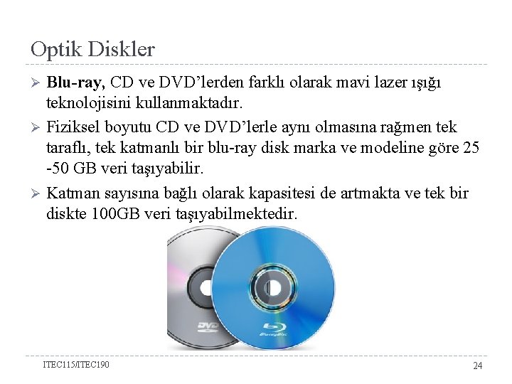 Optik Diskler Blu-ray, CD ve DVD’lerden farklı olarak mavi lazer ışığı teknolojisini kullanmaktadır. Ø