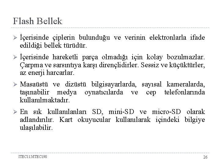 Flash Bellek Ø İçerisinde çiplerin bulunduğu ve verinin elektronlarla ifade edildiği bellek türüdür. Ø