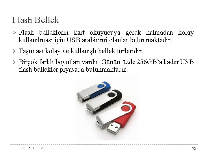 Flash Bellek Ø Flash belleklerin kart okuyucuya gerek kalmadan kolay kullanılması için USB arabirimi