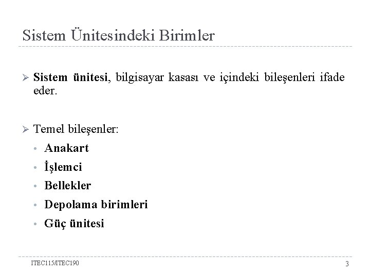 Sistem Ünitesindeki Birimler Ø Sistem ünitesi, bilgisayar kasası ve içindeki bileşenleri ifade eder. Ø