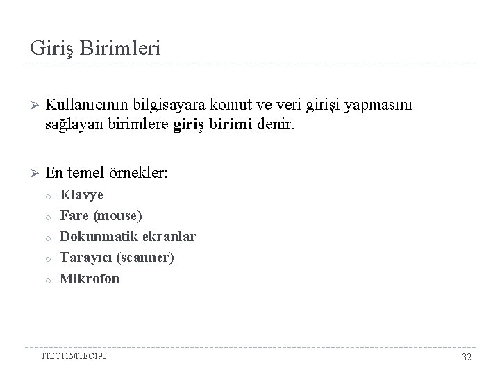 Giriş Birimleri Ø Kullanıcının bilgisayara komut ve veri girişi yapmasını sağlayan birimlere giriş birimi