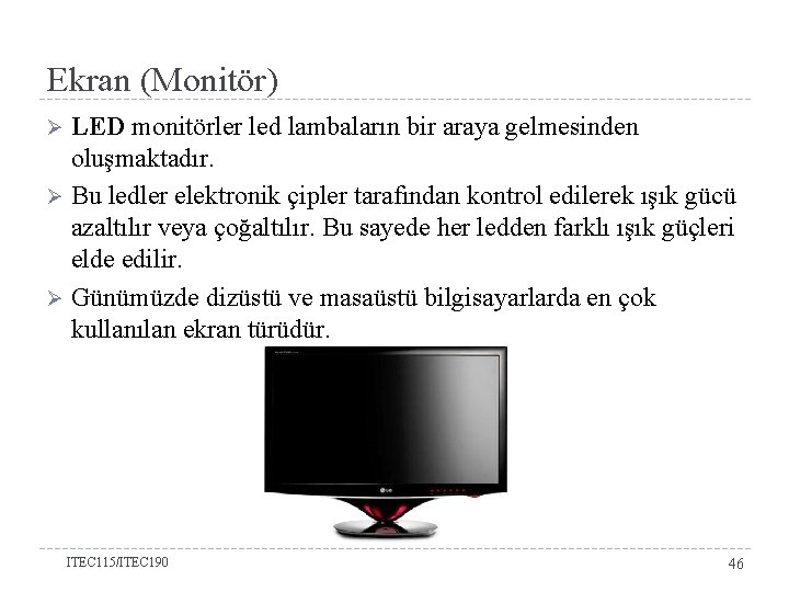 Ekran (Monitör) LED monitörler led lambaların bir araya gelmesinden oluşmaktadır. Ø Bu ledler elektronik