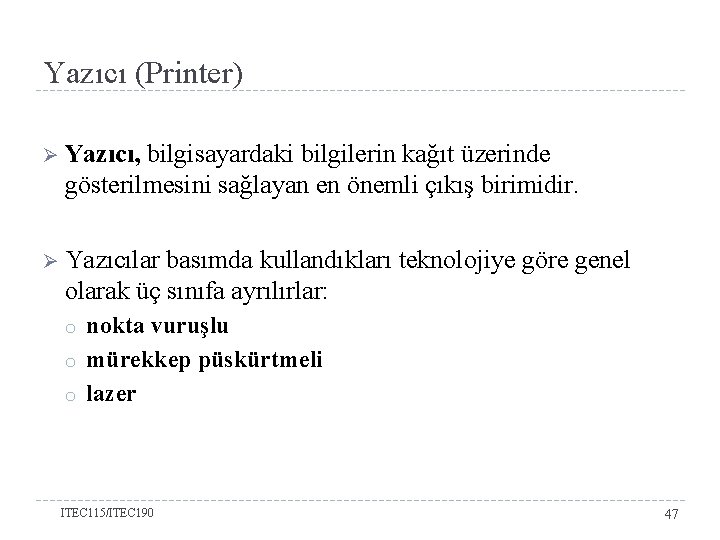 Yazıcı (Printer) Ø Yazıcı, bilgisayardaki bilgilerin kağıt üzerinde gösterilmesini sağlayan en önemli çıkış birimidir.