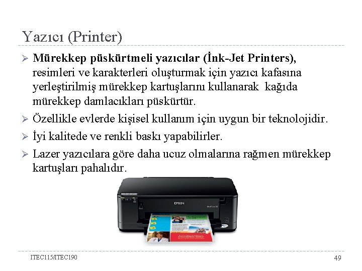 Yazıcı (Printer) Mürekkep püskürtmeli yazıcılar (İnk-Jet Printers), resimleri ve karakterleri oluşturmak için yazıcı kafasına