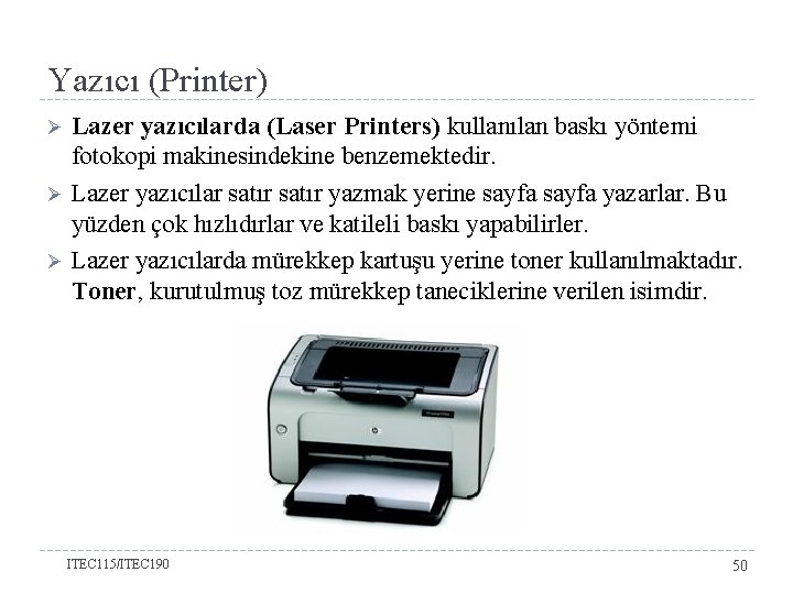 Yazıcı (Printer) Ø Ø Ø Lazer yazıcılarda (Laser Printers) kullanılan baskı yöntemi fotokopi makinesindekine