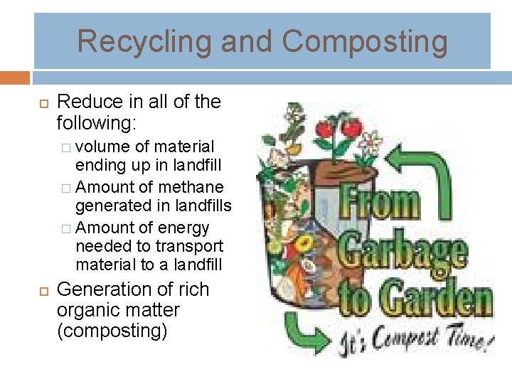 Recycling and Composting Reduce in all of the following: � volume of material ending