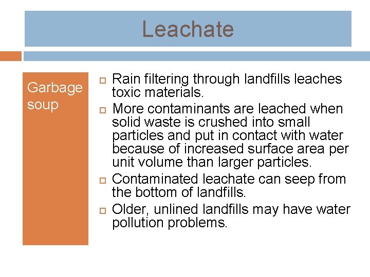 Leachate Garbage soup Rain filtering through landfills leaches toxic materials. More contaminants are leached