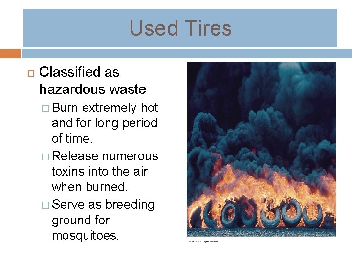 Used Tires Classified as hazardous waste � Burn extremely hot and for long period