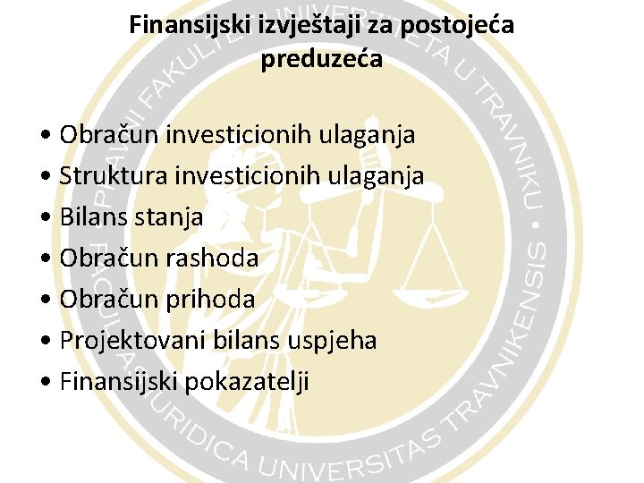Finansijski izvještaji za postojeća preduzeća • Obračun investicionih ulaganja • Struktura investicionih ulaganja • Finansijski izvještaji za postojeća preduzeća • Obračun investicionih ulaganja • Struktura investicionih ulaganja •
