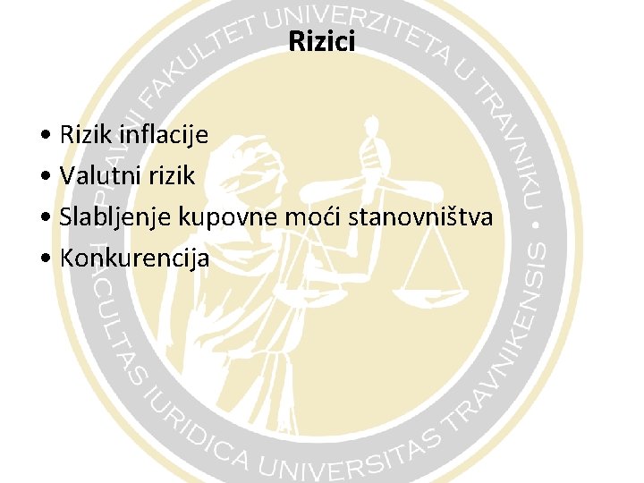 Rizici • Rizik inflacije • Valutni rizik • Slabljenje kupovne moći stanovništva • Konkurencija Rizici • Rizik inflacije • Valutni rizik • Slabljenje kupovne moći stanovništva • Konkurencija