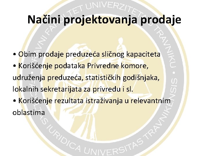 Načini projektovanja prodaje • Obim prodaje preduzeća sličnog kapaciteta • Korišćenje podataka Privredne komore, Načini projektovanja prodaje • Obim prodaje preduzeća sličnog kapaciteta • Korišćenje podataka Privredne komore,