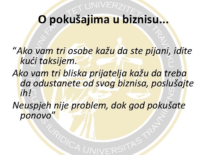 O pokušajima u biznisu. . . “Ako vam tri osobe kažu da ste pijani,