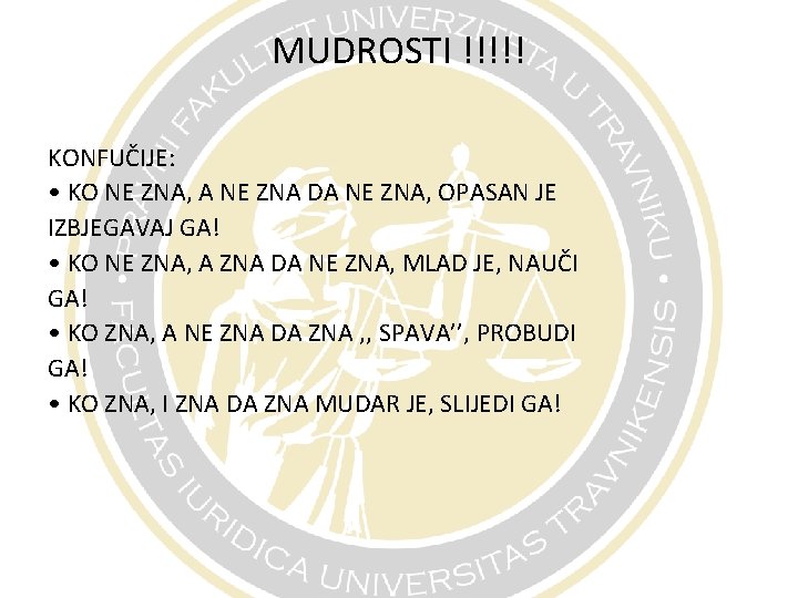 MUDROSTI !!!!! KONFUČIJE: • KO NE ZNA, A NE ZNA DA NE ZNA, OPASAN