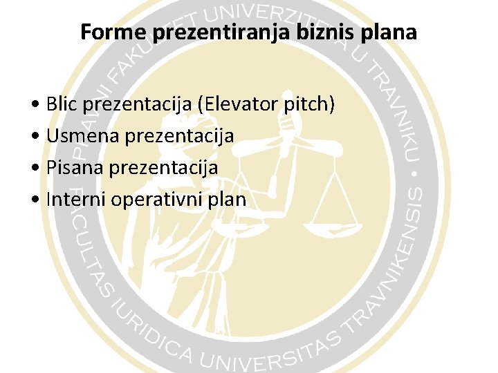 Forme prezentiranja biznis plana • Blic prezentacija (Elevator pitch) • Usmena prezentacija • Pisana
