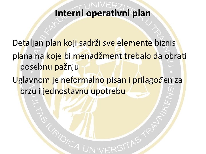Interni operativni plan Detaljan plan koji sadrži sve elemente biznis plana na koje bi