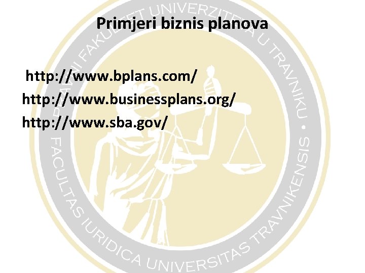 Primjeri biznis planova http: //www. bplans. com/ http: //www. businessplans. org/ http: //www. sba.
