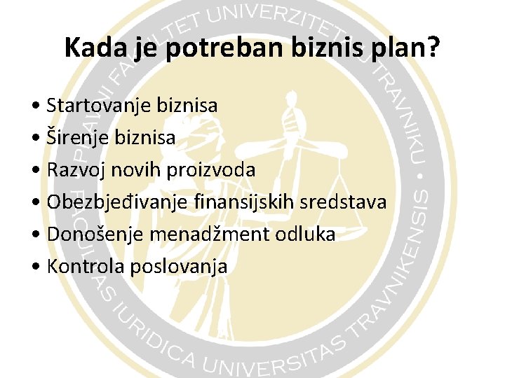 Kada je potreban biznis plan? • Startovanje biznisa • Širenje biznisa • Razvoj novih