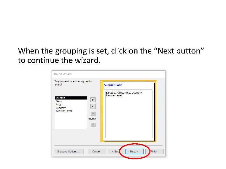 When the grouping is set, click on the “Next button” to continue the wizard.