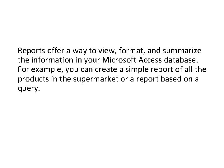 Reports offer a way to view, format, and summarize the information in your Microsoft