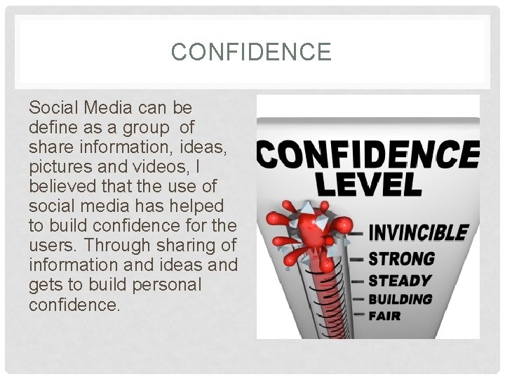 CONFIDENCE Social Media can be define as a group of share information, ideas, pictures