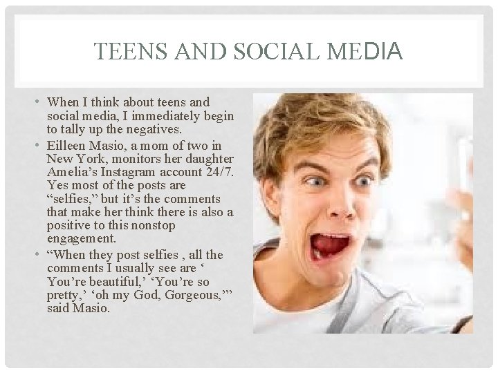 TEENS AND SOCIAL MEDIA • When I think about teens and social media, I