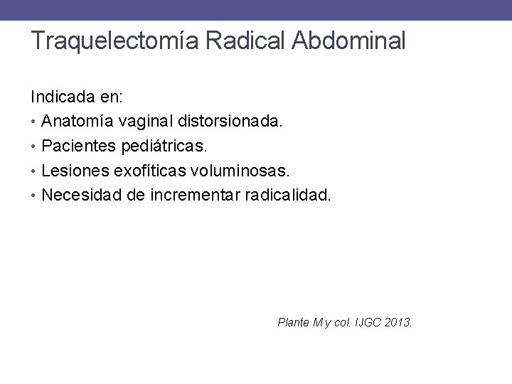 Traquelectomía Radical Abdominal Indicada en: • Anatomía vaginal distorsionada. • Pacientes pediátricas. • Lesiones