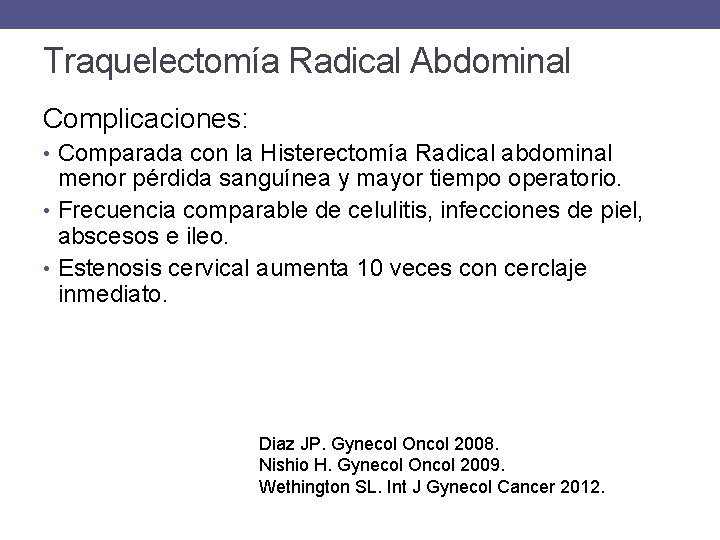 Traquelectomía Radical Abdominal Complicaciones: • Comparada con la Histerectomía Radical abdominal menor pérdida sanguínea
