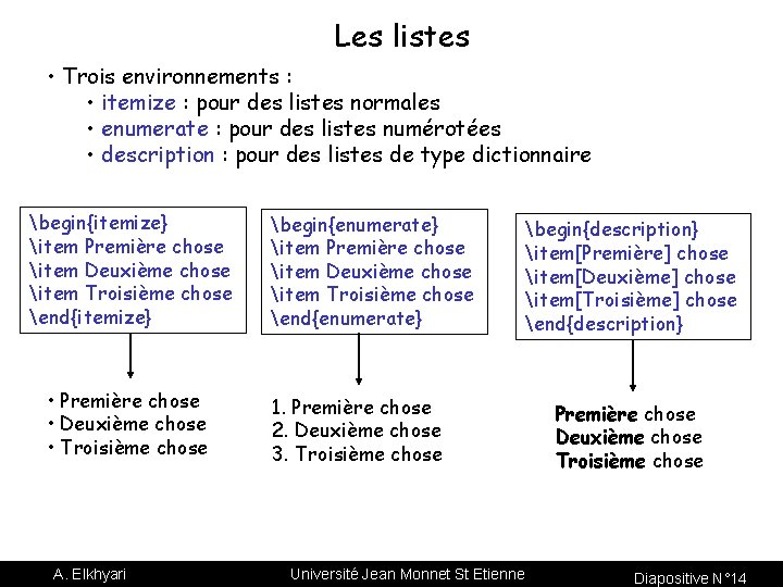 Les listes • Trois environnements : • itemize : pour des listes normales •