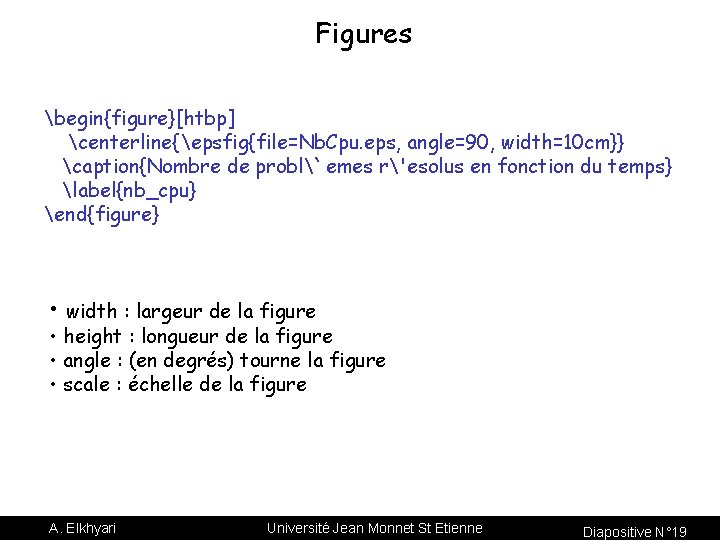 Figures begin{figure}[htbp] centerline{epsfig{file=Nb. Cpu. eps, angle=90, width=10 cm}} caption{Nombre de probl`emes r'esolus en fonction