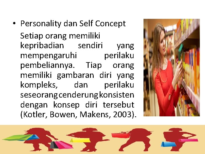  • Personality dan Self Concept Setiap orang memiliki kepribadian sendiri yang mempengaruhi perilaku