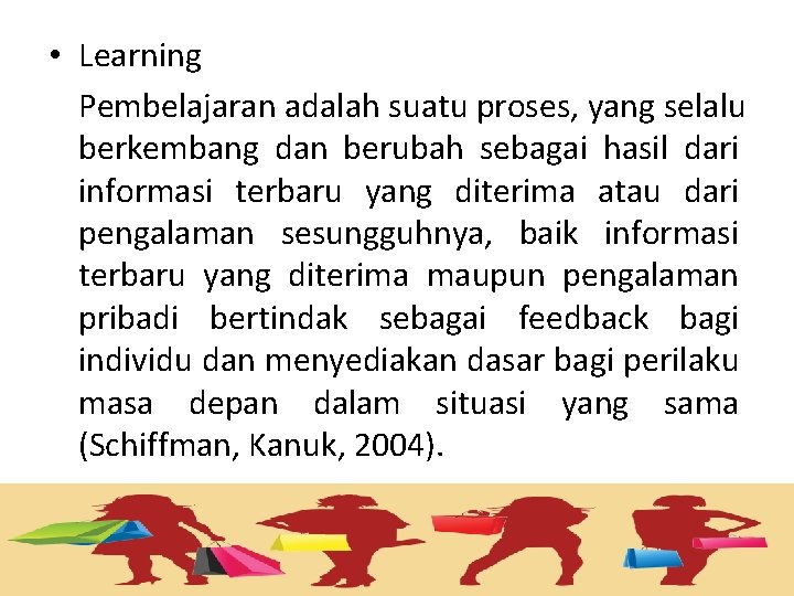  • Learning Pembelajaran adalah suatu proses, yang selalu berkembang dan berubah sebagai hasil
