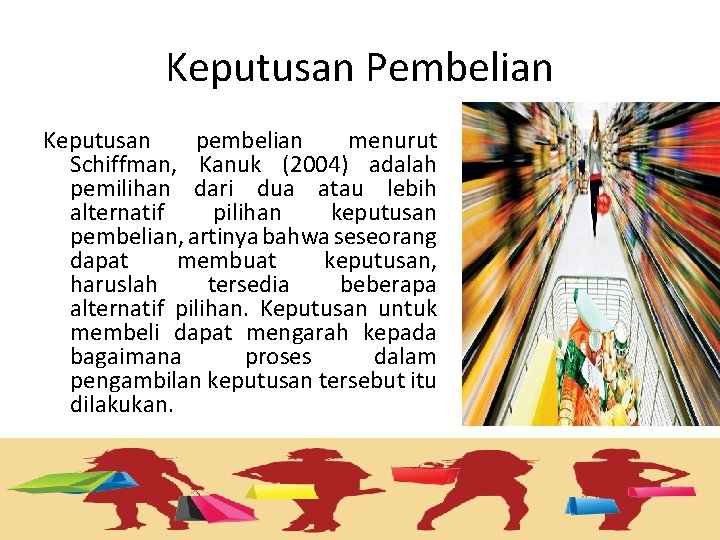 Keputusan Pembelian Keputusan pembelian menurut Schiffman, Kanuk (2004) adalah pemilihan dari dua atau lebih