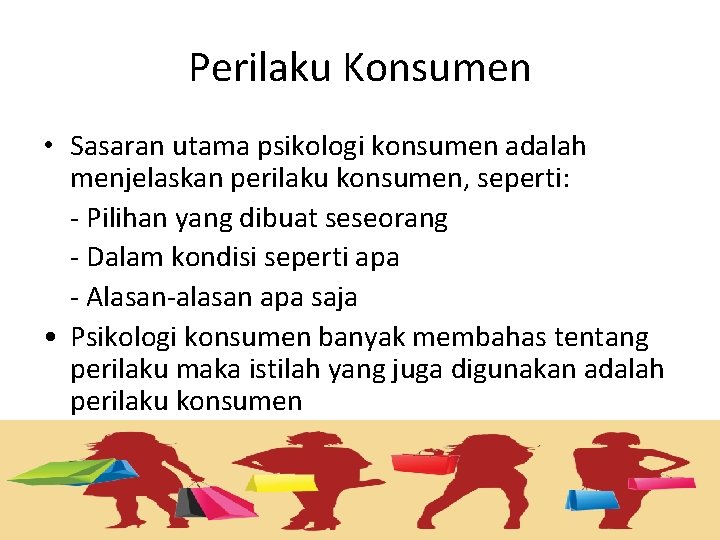 Perilaku Konsumen • Sasaran utama psikologi konsumen adalah menjelaskan perilaku konsumen, seperti: - Pilihan