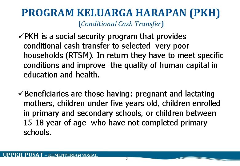 PROGRAM KELUARGA HARAPAN (PKH) (Conditional Cash Transfer) üPKH is a social security program that