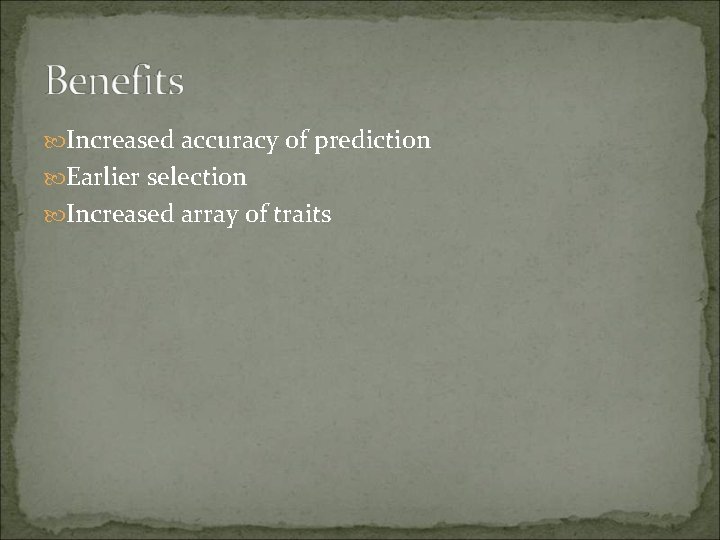  Increased accuracy of prediction Earlier selection Increased array of traits 