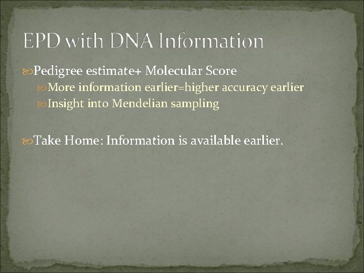  Pedigree estimate+ Molecular Score More information earlier=higher accuracy earlier Insight into Mendelian sampling