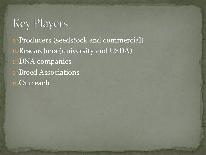  Producers (seedstock and commercial) Researchers (university and USDA) DNA companies Breed Associations Outreach