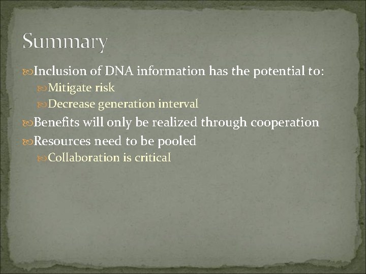  Inclusion of DNA information has the potential to: Mitigate risk Decrease generation interval