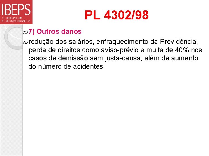 PL 4302/98 7) Outros danos redução dos salários, enfraquecimento da Previdência, perda de direitos