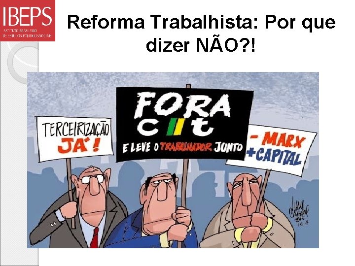 Reforma Trabalhista: Por que dizer NÃO? ! 