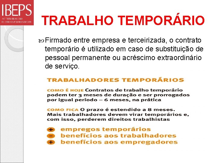 TRABALHO TEMPORÁRIO Firmado entre empresa e terceirizada, o contrato temporário é utilizado em caso