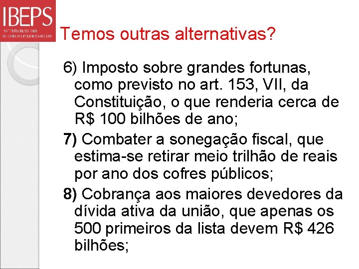 Temos outras alternativas? 6) Imposto sobre grandes fortunas, como previsto no art. 153, VII,